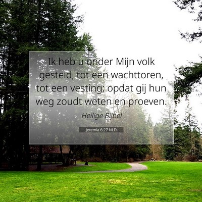 Picture 07 - Jeremia 6:27 NLD - Ik heb u onder Mijn volk gesteld, tot een - Bible Verse Picture