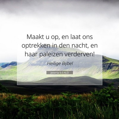 Picture 07 - Jeremia 6:5 NLD - Maakt u op, en laat ons optrekken in den nacht, - Bible Verse Picture