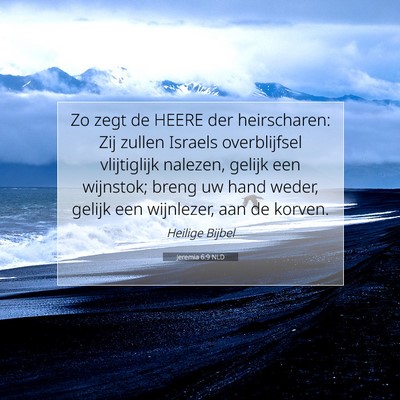 Picture 07 - Jeremia 6:9 NLD - Zo zegt de HEERE der heirscharen: Zij zullen - Bible Verse Picture