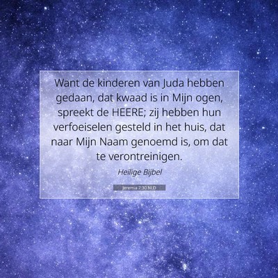 Picture 07 - Jeremia 7:30 NLD - Want de kinderen van Juda hebben gedaan, dat - Bible Verse Picture