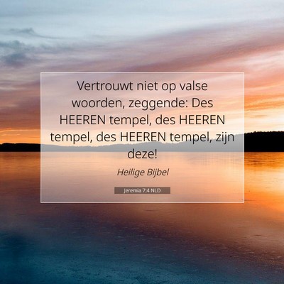 Picture 07 - Jeremia 7:4 NLD - Vertrouwt niet op valse woorden, zeggende: Des - Bible Verse Picture