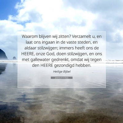 Picture 07 - Jeremia 8:14 NLD - Waarom blijven wij zitten? Verzamelt u, en laat - Bible Verse Picture