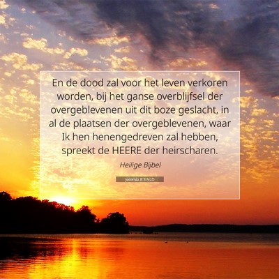 Picture 07 - Jeremia 8:3 NLD - En de dood zal voor het leven verkoren worden, - Bible Verse Picture