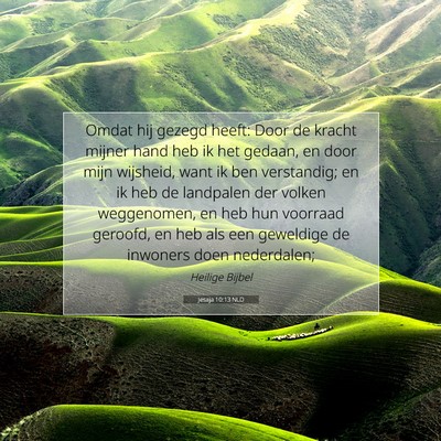 Picture 07 - Jesaja 10:13 NLD - Omdat hij gezegd heeft: Door de kracht mijner - Bible Verse Picture