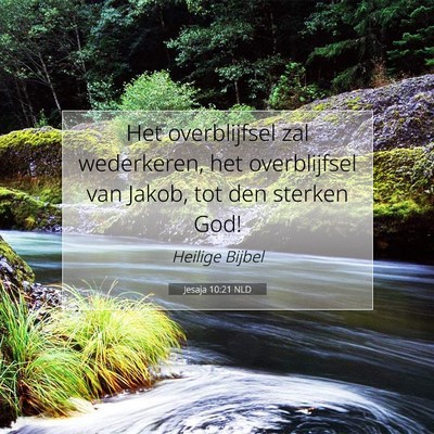 Picture 07 - Jesaja 10:21 NLD - Het overblijfsel zal wederkeren, het overblijfsel - Bible Verse Picture