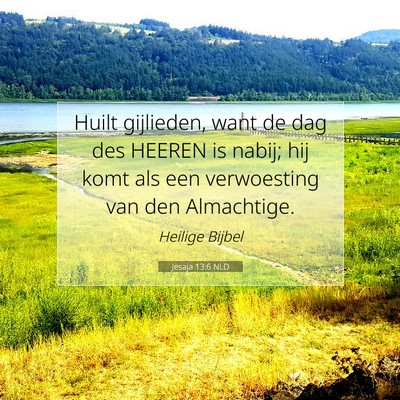 Picture 07 - Jesaja 13:6 NLD - Huilt gijlieden, want de dag des HEEREN is nabij; - Bible Verse Picture