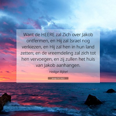 Picture 07 - Jesaja 14:1 NLD - Want de HEERE zal Zich over Jakob ontfermen, en - Bible Verse Picture