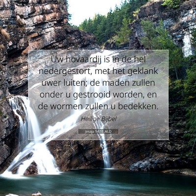 Picture 07 - Jesaja 14:11 NLD - Uw hovaardij is in de hel nedergestort, met het - Bible Verse Picture