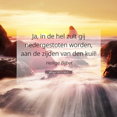 Picture 07 - Jesaja 14:15 NLD - Ja, in de hel zult gij nedergestoten worden, aan - Bible Verse Picture