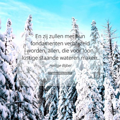 Picture 07 - Jesaja 19:10 NLD - En zij zullen met hun fondamenten verbrijzeld - Bible Verse Picture