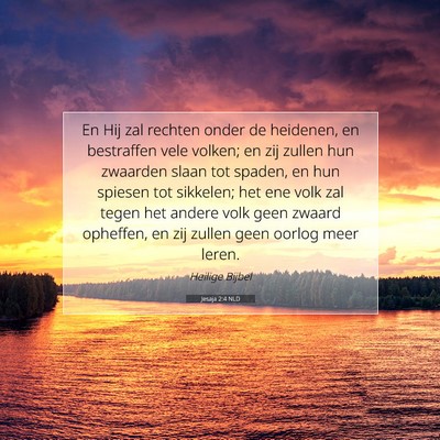 Picture 07 - Jesaja 2:4 NLD - En Hij zal rechten onder de heidenen, en - Bible Verse Picture