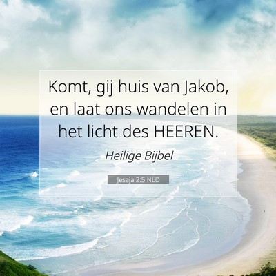 Picture 07 - Jesaja 2:5 NLD - Komt, gij huis van Jakob, en laat ons wandelen in - Bible Verse Picture
