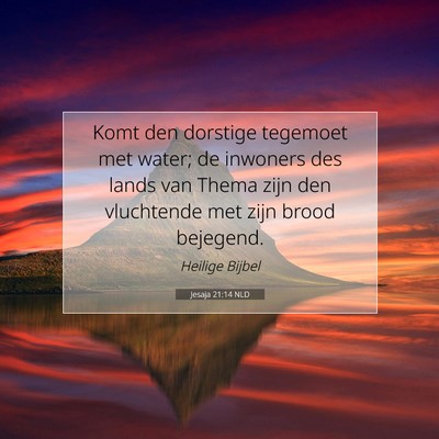 Picture 07 - Jesaja 21:14 NLD - Komt den dorstige tegemoet met water; de inwoners - Bible Verse Picture