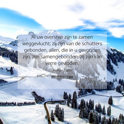 Picture 07 - Jesaja 22:3 NLD - Al uw oversten zijn te zamen weggevlucht; zij - Bible Verse Picture