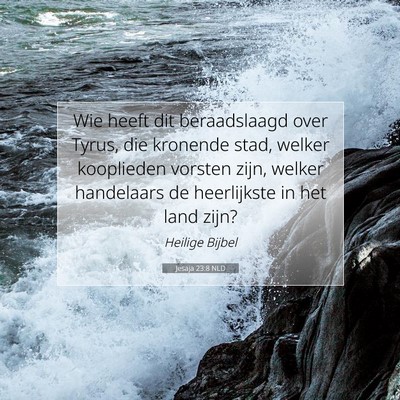 Picture 07 - Jesaja 23:8 NLD - Wie heeft dit beraadslaagd over Tyrus, die - Bible Verse Picture