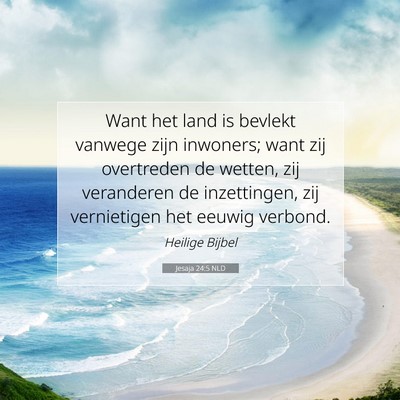 Picture 07 - Jesaja 24:5 NLD - Want het land is bevlekt vanwege zijn inwoners; - Bible Verse Picture