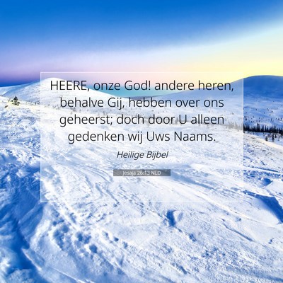 Picture 07 - Jesaja 26:13 NLD - HEERE, onze God! andere heren, behalve Gij, - Bible Verse Picture