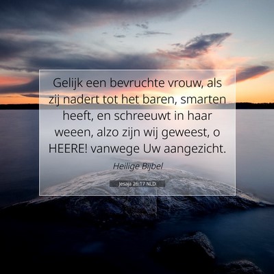 Picture 07 - Jesaja 26:17 NLD - Gelijk een bevruchte vrouw, als zij nadert tot - Bible Verse Picture