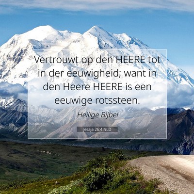Picture 07 - Jesaja 26:4 NLD - Vertrouwt op den HEERE tot in der eeuwigheid; - Bible Verse Picture
