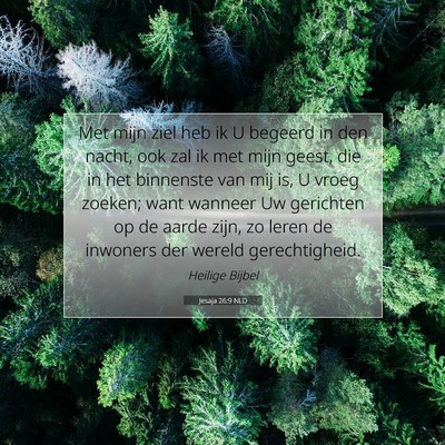 Picture 07 - Jesaja 26:9 NLD - Met mijn ziel heb ik U begeerd in den nacht, ook - Bible Verse Picture