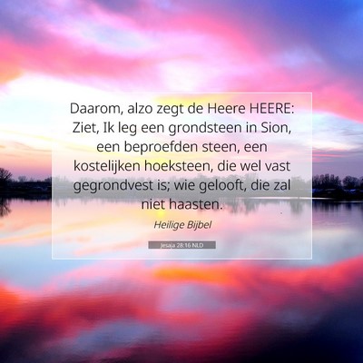 Picture 07 - Jesaja 28:16 NLD - Daarom, alzo zegt de Heere HEERE: Ziet, Ik leg - Bible Verse Picture