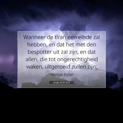Picture 07 - Jesaja 29:20 NLD - Wanneer de tiran een einde zal hebben, en dat het - Bible Verse Picture