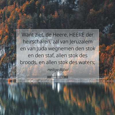 Picture 07 - Jesaja 3:1 NLD - Want ziet, de Heere, HEERE der heirscharen, zal - Bible Verse Picture