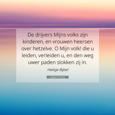 Picture 07 - Jesaja 3:12 NLD - De drijvers Mijns volks zijn kinderen, en vrouwen - Bible Verse Picture