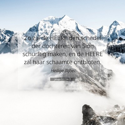 Picture 07 - Jesaja 3:17 NLD - Zo zal de HEERE den schedel der dochteren van - Bible Verse Picture