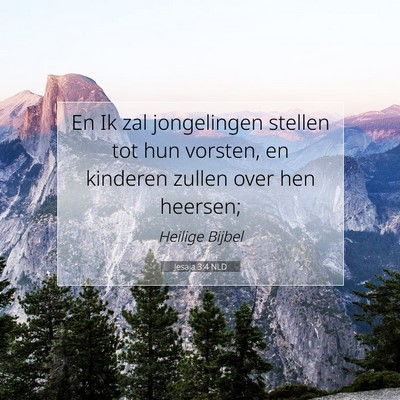 Picture 07 - Jesaja 3:4 NLD - En Ik zal jongelingen stellen tot hun vorsten, en - Bible Verse Picture