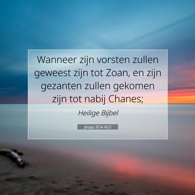 Picture 07 - Jesaja 30:4 NLD - Wanneer zijn vorsten zullen geweest zijn tot - Bible Verse Picture