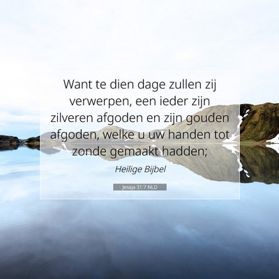 Picture 07 - Jesaja 31:7 NLD - Want te dien dage zullen zij verwerpen, een ieder - Bible Verse Picture