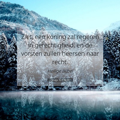 Picture 07 - Jesaja 32:1 NLD - Ziet, een koning zal regeren in gerechtigheid, en - Bible Verse Picture