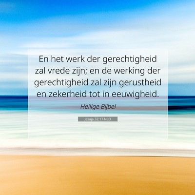 Picture 07 - Jesaja 32:17 NLD - En het werk der gerechtigheid zal vrede zijn; en - Bible Verse Picture