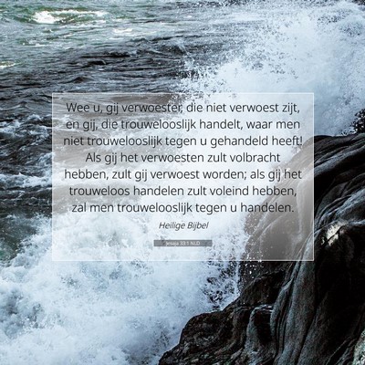 Picture 07 - Jesaja 33:1 NLD - Wee u, gij verwoester, die niet verwoest zijt, en - Bible Verse Picture