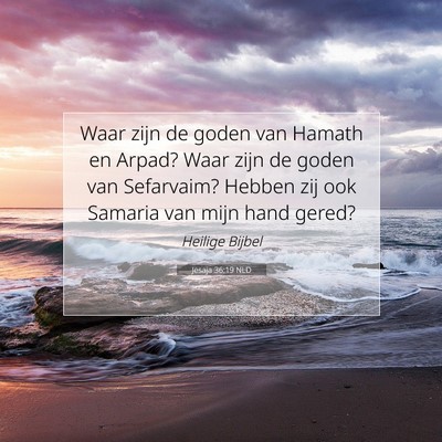 Picture 07 - Jesaja 36:19 NLD - Waar zijn de goden van Hamath en Arpad? Waar zijn - Bible Verse Picture