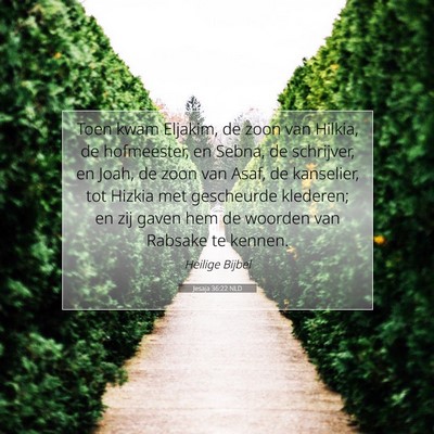 Picture 07 - Jesaja 36:22 NLD - Toen kwam Eljakim, de zoon van Hilkia, de - Bible Verse Picture