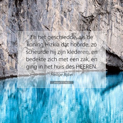 Picture 07 - Jesaja 37:1 NLD - En het geschiedde, als de koning Hizkia dat - Bible Verse Picture