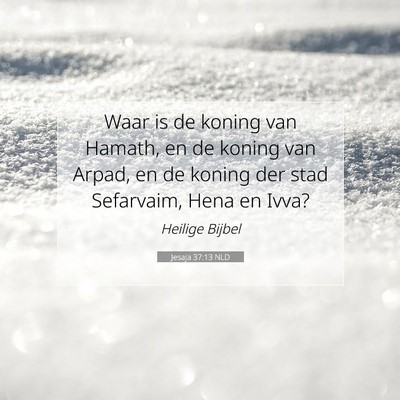 Picture 07 - Jesaja 37:13 NLD - Waar is de koning van Hamath, en de koning van - Bible Verse Picture