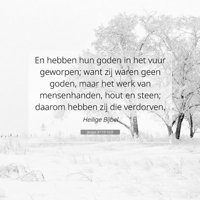 Picture 07 - Jesaja 37:19 NLD - En hebben hun goden in het vuur geworpen; want - Bible Verse Picture