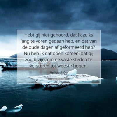 Picture 07 - Jesaja 37:26 NLD - Hebt gij niet gehoord, dat Ik zulks lang te voren - Bible Verse Picture