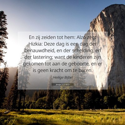 Picture 07 - Jesaja 37:3 NLD - En zij zeiden tot hem: Alzo zegt Hizkia: Deze dag - Bible Verse Picture