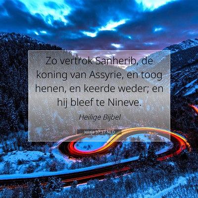 Picture 07 - Jesaja 37:37 NLD - Zo vertrok Sanherib, de koning van Assyrie, en - Bible Verse Picture