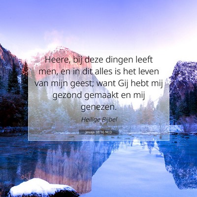 Picture 07 - Jesaja 38:16 NLD - Heere, bij deze dingen leeft men, en in dit alles - Bible Verse Picture