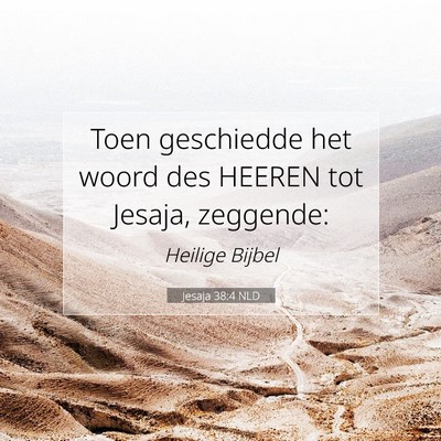 Picture 07 - Jesaja 38:4 NLD - Toen geschiedde het woord des HEEREN tot Jesaja, - Bible Verse Picture