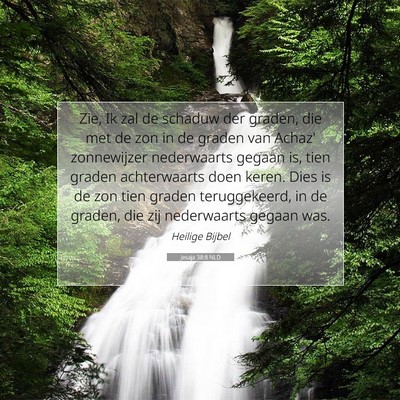 Picture 07 - Jesaja 38:8 NLD - Zie, Ik zal de schaduw der graden, die met de zon - Bible Verse Picture