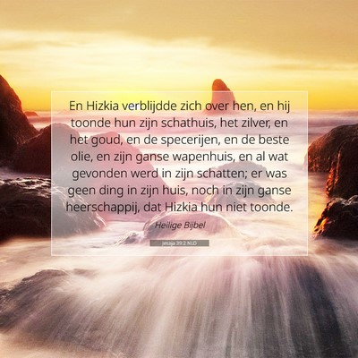 Picture 07 - Jesaja 39:2 NLD - En Hizkia verblijdde zich over hen, en hij toonde - Bible Verse Picture