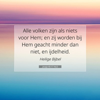 Picture 07 - Jesaja 40:17 NLD - Alle volken zijn als niets voor Hem; en zij - Bible Verse Picture