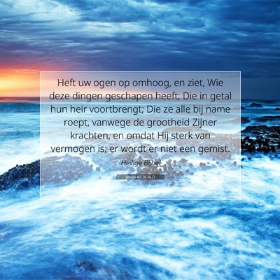 Picture 07 - Jesaja 40:26 NLD - Heft uw ogen op omhoog, en ziet, Wie deze dingen - Bible Verse Picture