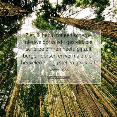 Picture 07 - Jesaja 41:15 NLD - Ziet, Ik heb u tot een scherpe nieuwe dorsslede - Bible Verse Picture